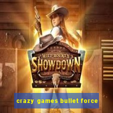 crazy games bullet force